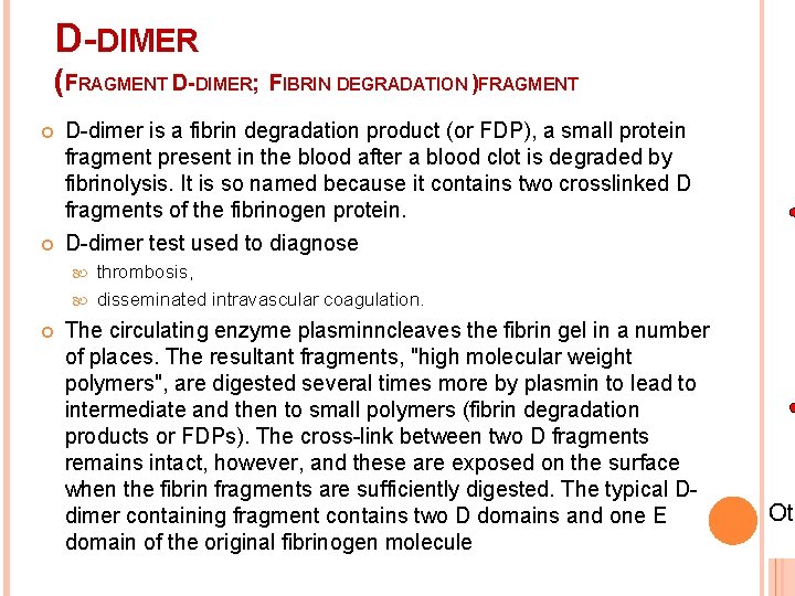 D-DIMER (FRAGMENT D-DIMER; FIBRIN DEGRADATION )FRAGMENT D-dimer is a fibrin degradation product (or FDP),