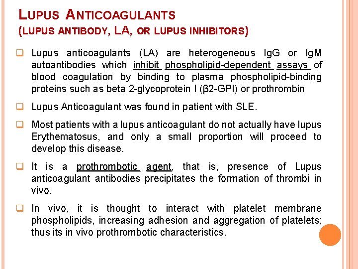 LUPUS ANTICOAGULANTS (LUPUS ANTIBODY, LA, OR LUPUS INHIBITORS) q Lupus anticoagulants (LA) are heterogeneous