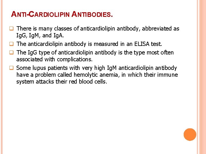 ANTI-CARDIOLIPIN ANTIBODIES. q There is many classes of anticardiolipin antibody, abbreviated as Ig. G,