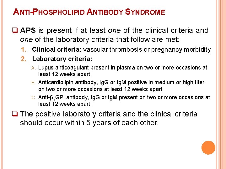 ANTI-PHOSPHOLIPID ANTIBODY SYNDROME q APS is present if at least one of the clinical