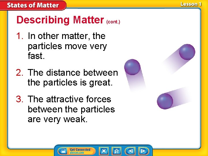 Describing Matter (cont. ) 1. In other matter, the particles move very fast. 2.