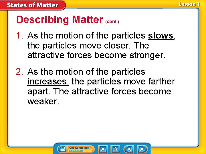 Describing Matter (cont. ) 1. As the motion of the particles slows, the particles