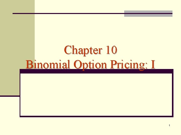 Chapter 10 Binomial Option Pricing: I 1 
