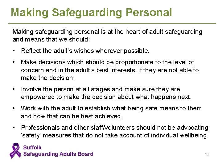 Making Safeguarding Personal Making safeguarding personal is at the heart of adult safeguarding and