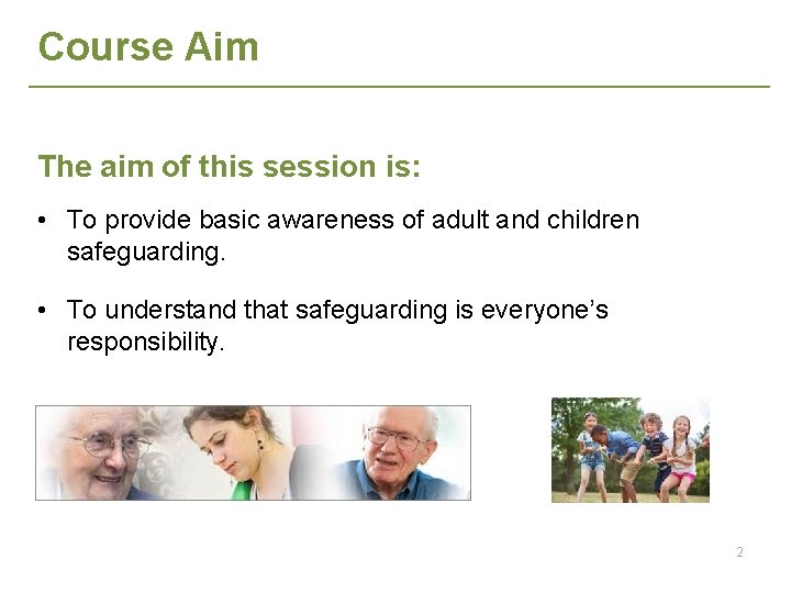 Course Aim The aim of this session is: • To provide basic awareness of