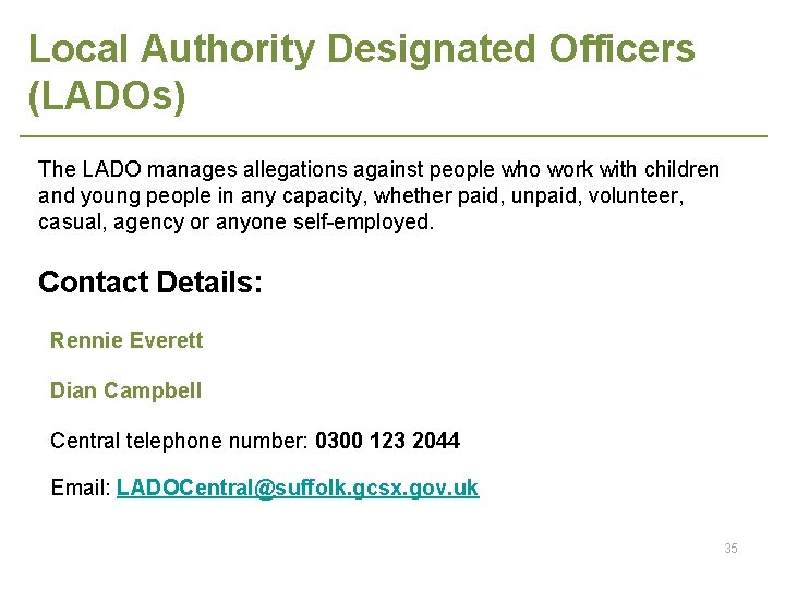 Local Authority Designated Officers (LADOs) The LADO manages allegations against people who work with