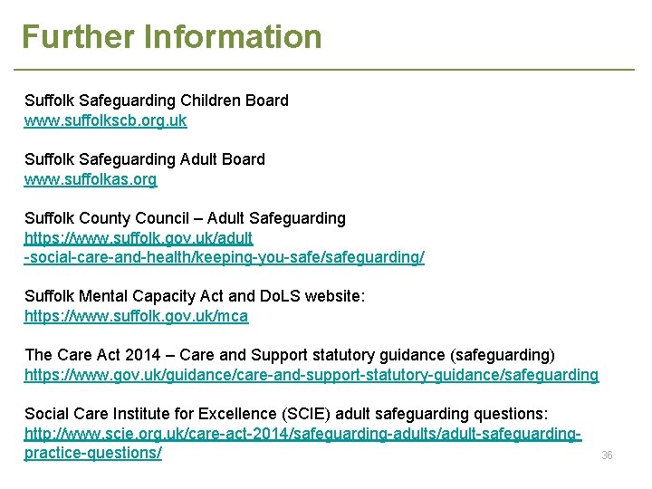 Further Information Suffolk Safeguarding Children Board www. suffolkscb. org. uk Suffolk Safeguarding Adult Board
