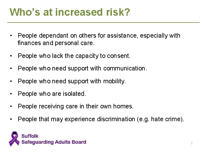 Who’s at increased risk? • People dependant on others for assistance, especially with finances