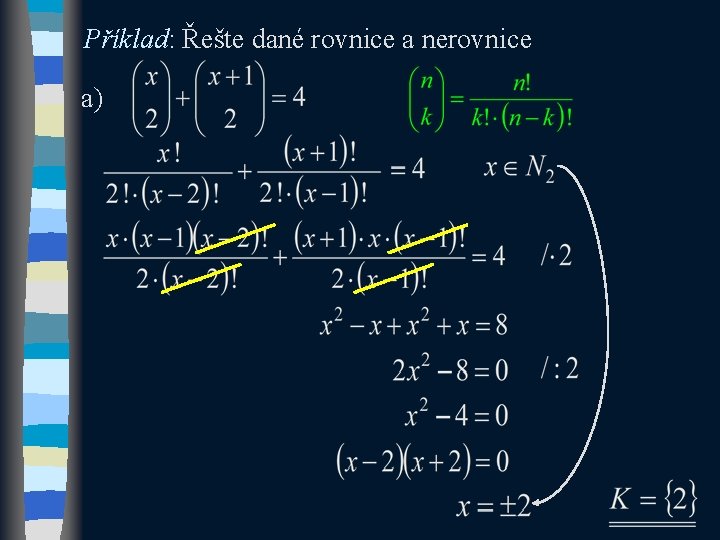 Příklad: Řešte dané rovnice a nerovnice a) 