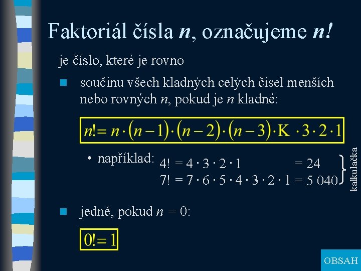 Faktoriál čísla n, označujeme n! je číslo, které je rovno součinu všech kladných celých