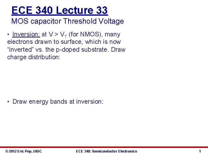 ECE 340 Lecture 33 MOS capacitor Threshold Voltage • Inversion: at V > VT
