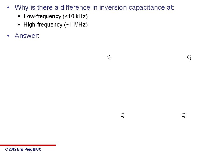  • Why is there a difference in inversion capacitance at: § Low-frequency (<10
