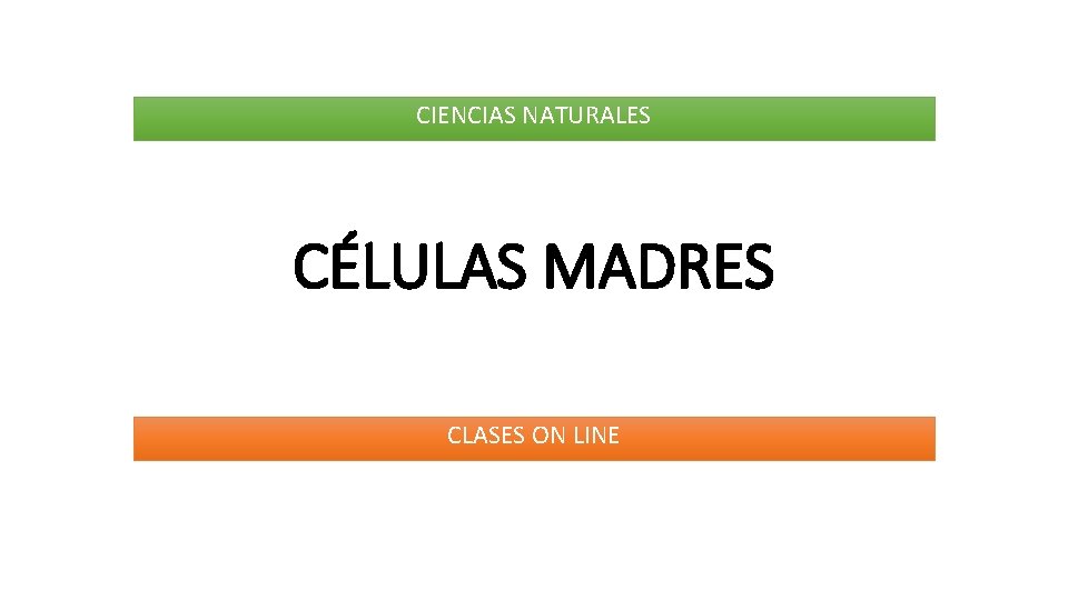 CIENCIAS NATURALES CÉLULAS MADRES CLASES ON LINE 