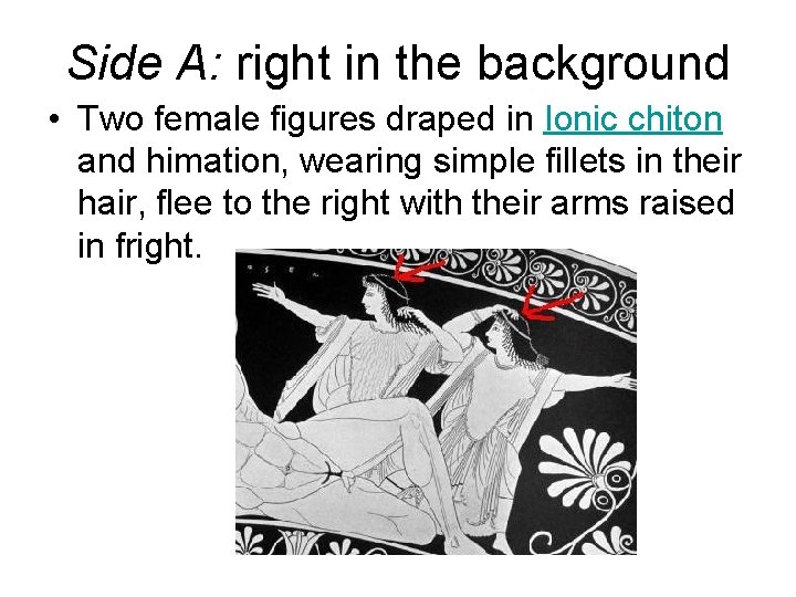 Side A: right in the background • Two female figures draped in Ionic chiton