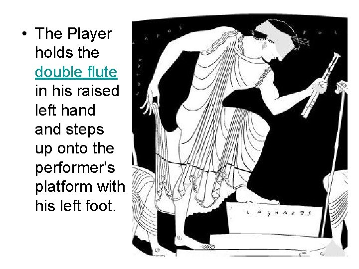  • The Player holds the double flute in his raised left hand steps