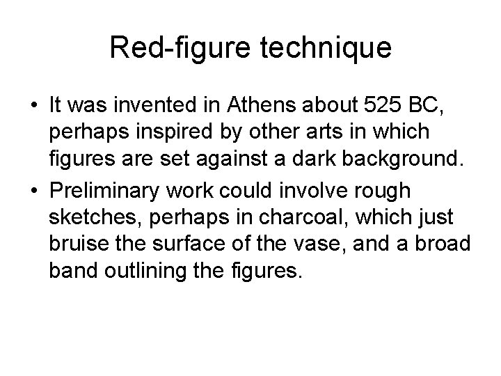 Red-figure technique • It was invented in Athens about 525 BC, perhaps inspired by