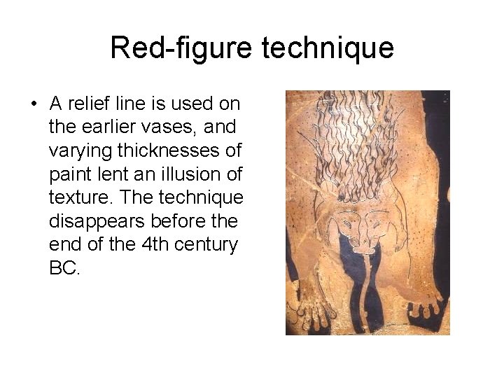 Red-figure technique • A relief line is used on the earlier vases, and varying