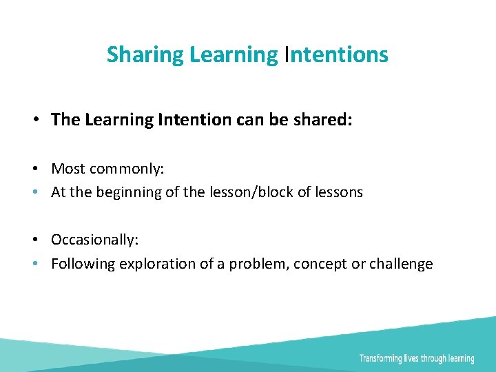 Sharing Learning Intentions • The Learning Intention can be shared: • Most commonly: •