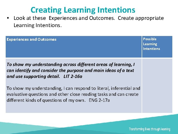 Creating Learning Intentions • Look at these Experiences and Outcomes. Create appropriate Learning Intentions.