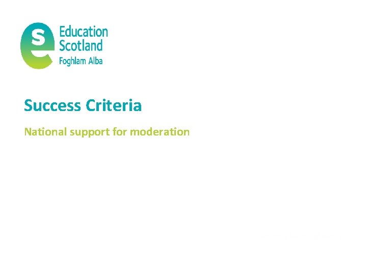 Success Criteria National support for moderation 