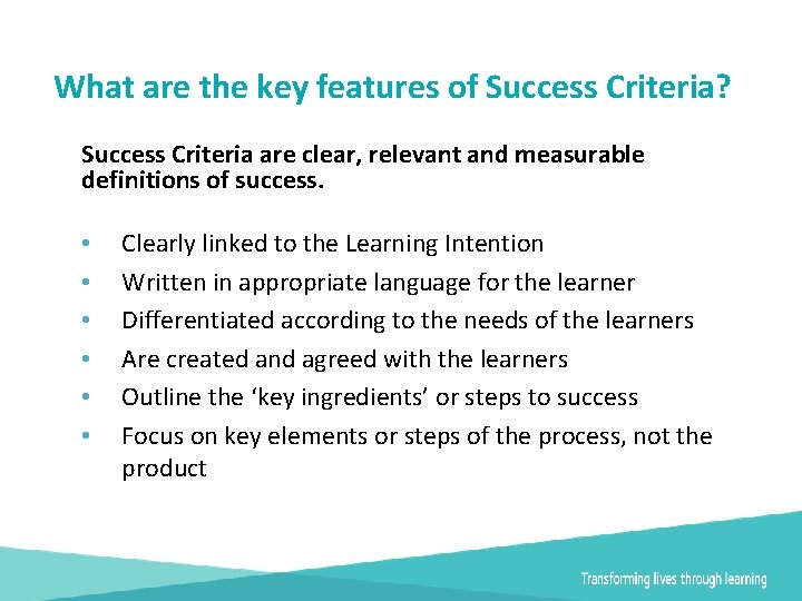 What are the key features of Success Criteria? Success Criteria are clear, relevant and