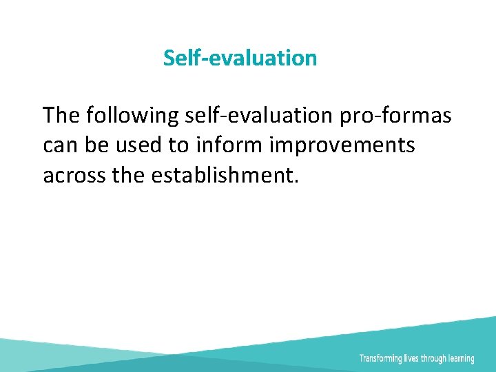 Self-evaluation The following self-evaluation pro-formas can be used to inform improvements across the establishment.