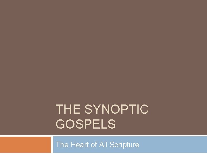 THE SYNOPTIC GOSPELS The Heart of All Scripture 