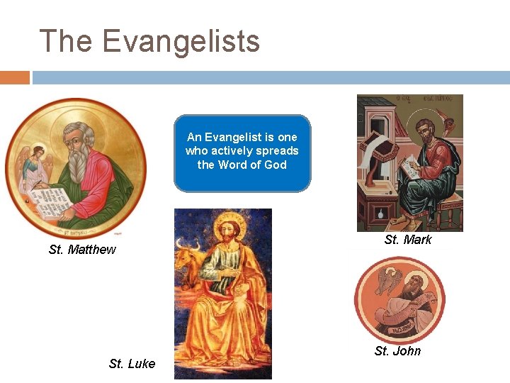 The Evangelists An Evangelist is one who actively spreads the Word of God St.