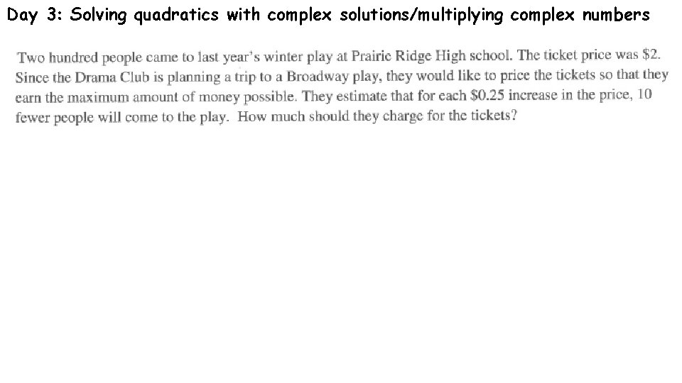 Day 3: Solving quadratics with complex solutions/multiplying complex numbers 