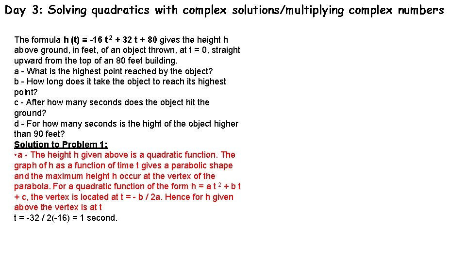 Day 3: Solving quadratics with complex solutions/multiplying complex numbers The formula h (t) =