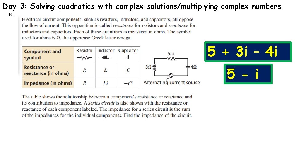 Day 3: Solving quadratics with complex solutions/multiplying complex numbers 5 + 3 i –