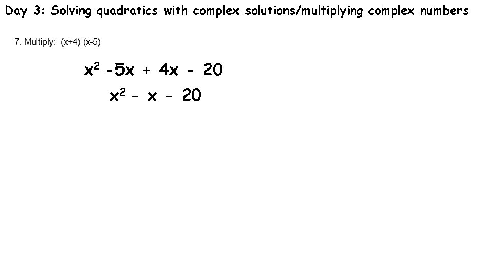 Day 3: Solving quadratics with complex solutions/multiplying complex numbers x 2 -5 x +