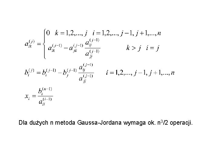 Dla dużych n metoda Gaussa-Jordana wymaga ok. n 3/2 operacji. 