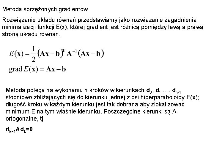 Metoda sprzężonych gradientów Rozwiązanie układu równań przedstawiamy jako rozwiązanie zagadnienia minimalizacji funkcji E(x), której