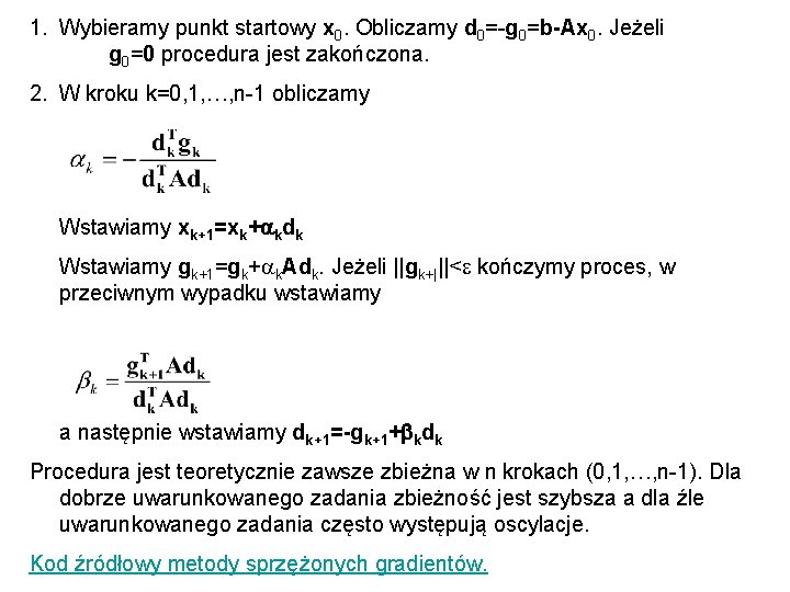 1. Wybieramy punkt startowy x 0. Obliczamy d 0=-g 0=b-Ax 0. Jeżeli g 0=0