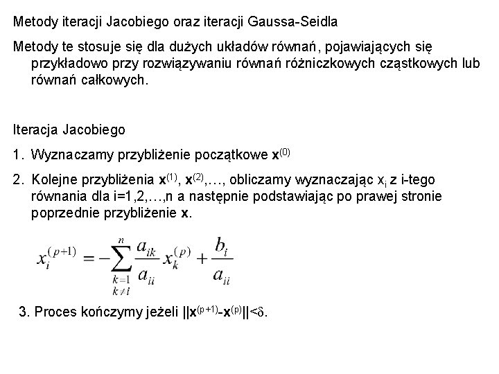 Metody iteracji Jacobiego oraz iteracji Gaussa-Seidla Metody te stosuje się dla dużych układów równań,