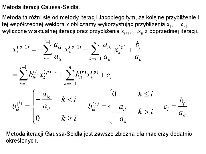 Metoda iteracji Gaussa-Seidla. Metoda ta różni się od metody iteracji Jacobiego tym, że kolejne