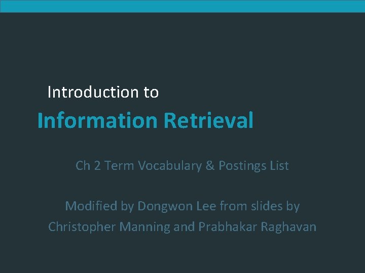 Introduction to Information Retrieval Ch 2 Term Vocabulary & Postings List Modified by Dongwon