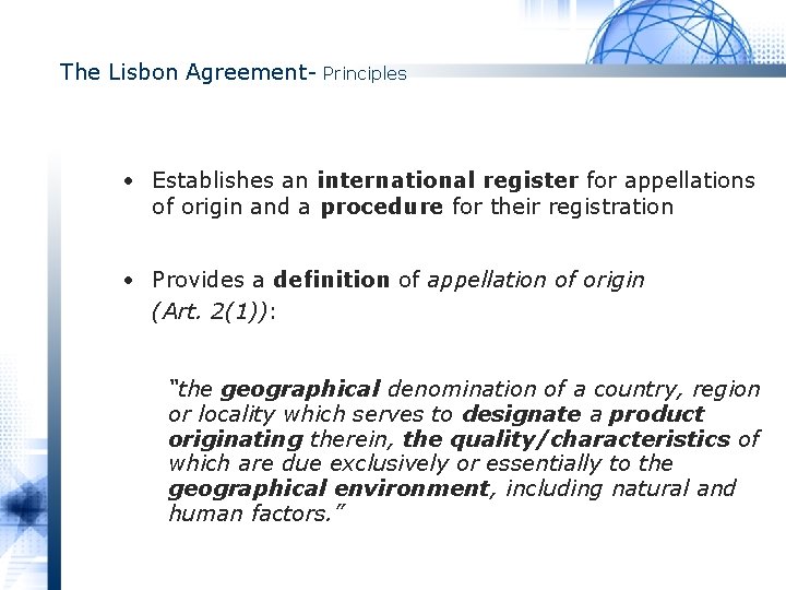 The Lisbon Agreement- Principles • Establishes an international register for appellations of origin and