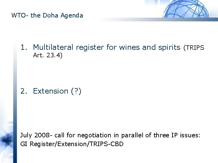 WTO- the Doha Agenda 1. Multilateral register for wines and spirits (TRIPS Art. 23.