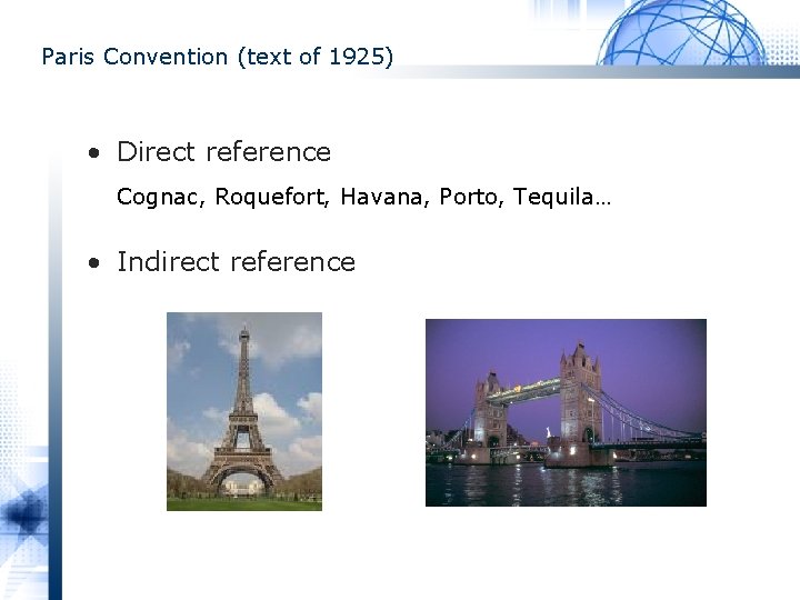 Paris Convention (text of 1925) • Direct reference Cognac, Roquefort, Havana, Porto, Tequila… •