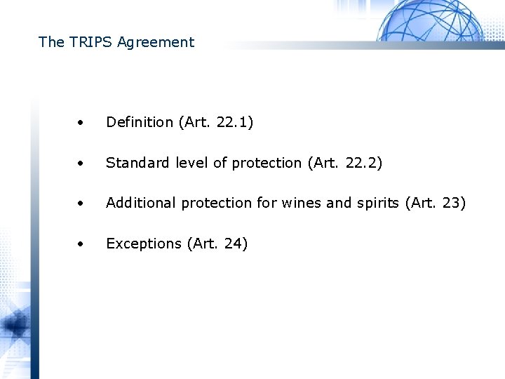 The TRIPS Agreement • Definition (Art. 22. 1) • Standard level of protection (Art.