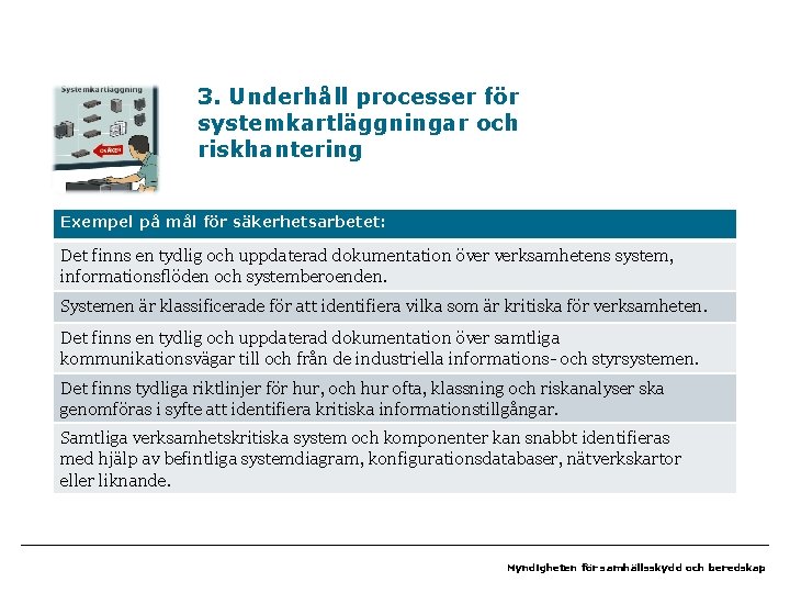 3. Underhåll processer för systemkartläggningar och riskhantering Exempel på mål för säkerhetsarbetet: Det finns