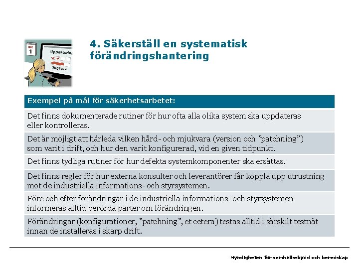 4. Säkerställ en systematisk förändringshantering Exempel på mål för säkerhetsarbetet: Det finns dokumenterade rutiner