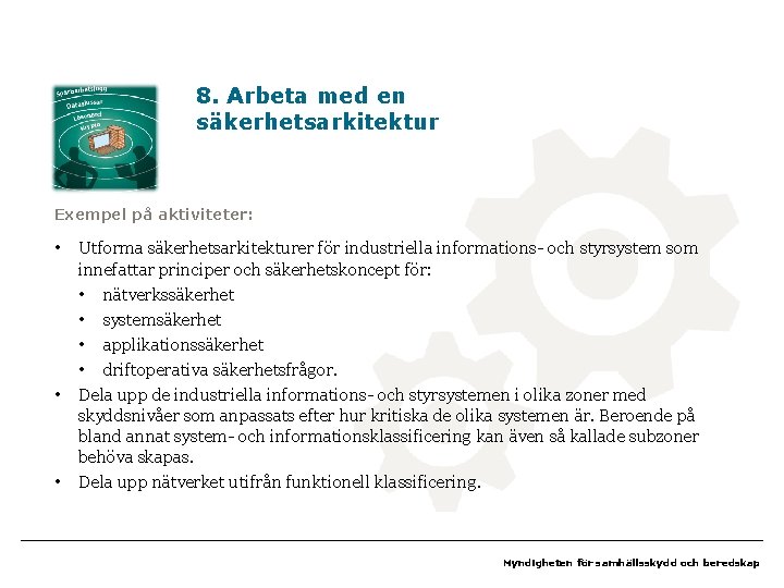 8. Arbeta med en säkerhetsarkitektur Exempel på aktiviteter: • • • Utforma säkerhetsarkitekturer för