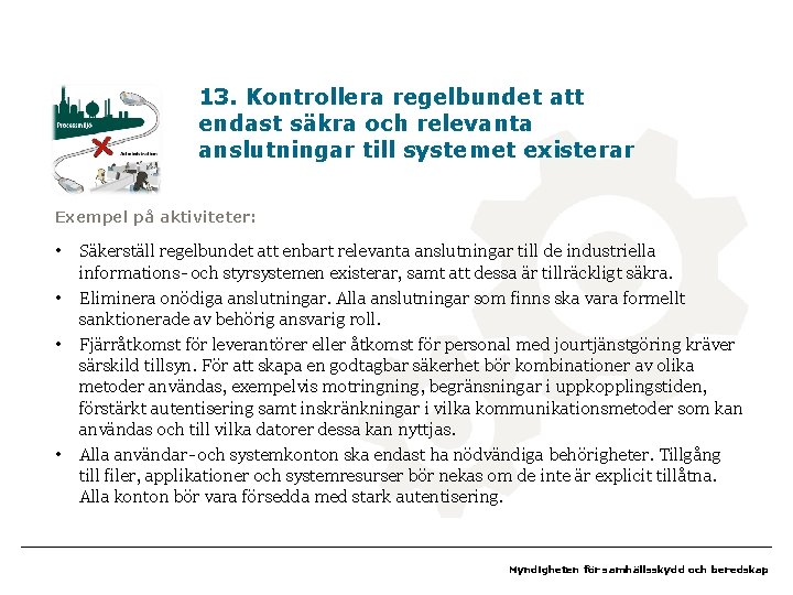 13. Kontrollera regelbundet att endast säkra och relevanta anslutningar till systemet existerar Exempel på