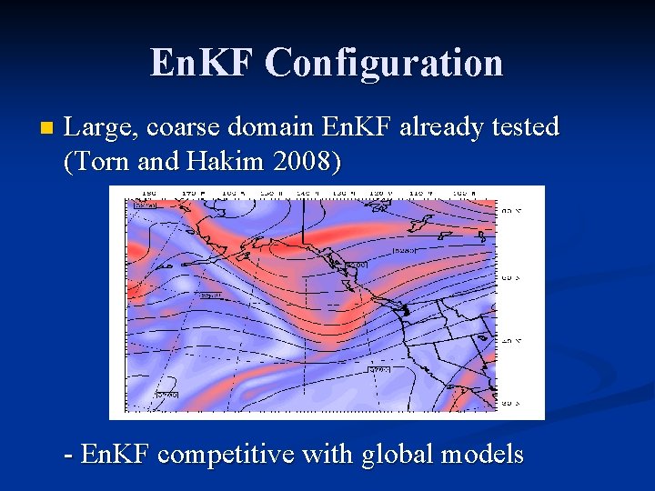 En. KF Configuration n Large, coarse domain En. KF already tested (Torn and Hakim