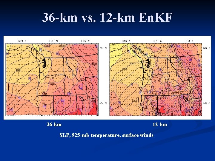 36 -km vs. 12 -km En. KF 36 -km 12 -km SLP, 925 -mb