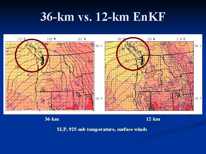 36 -km vs. 12 -km En. KF 36 -km 12 -km SLP, 925 -mb