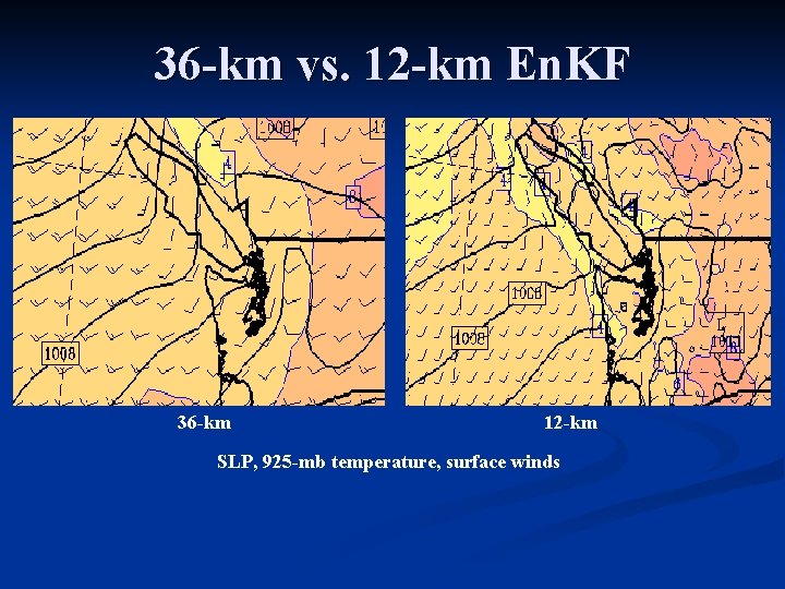 36 -km vs. 12 -km En. KF 36 -km 12 -km SLP, 925 -mb